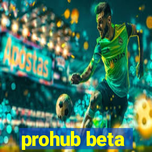 prohub beta